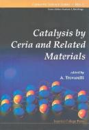 Catalysis By Ceria And Related Materials di Trovarelli Alessandro edito da Imperial College Press