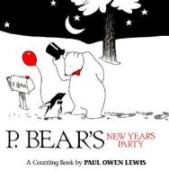 P. Bear's New Year's Party: A Counting Book di Paul Owen Lewis, Owen Paul Lewis edito da Tricycle Press