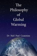 The Philosophy of Global Warming di Neil Paul Cummins edito da CRANMORE PUBN