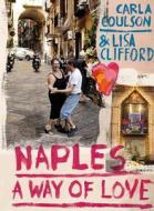 Naples: A Way of Love di Lisa Clifford, Carla Coulson edito da Penguin Books Australia