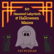 50 HAUNTED LABYRINTH HALLOWEEN MAZES di TAT PUZZLES edito da LIGHTNING SOURCE UK LTD