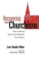 Recovering from Churchism di Lew Vander Meer, Quentin J. Schultze edito da Edenridge Press
