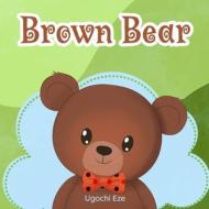 Brown Bear di Ugochi Eze edito da Pen Runners LLC