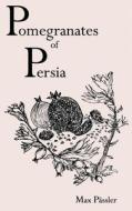 Pomegranates of Persia di Max Passler edito da Createspace Independent Publishing Platform