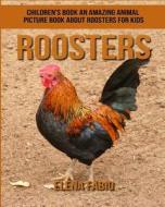 Children's Book: An Amazing Animal Picture Book about Roosters for Kids di Elena Fabio edito da Createspace Independent Publishing Platform