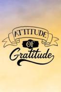 Attitude of Gratitude: Daily Gratitude Journal with Prompts 108 Days of Choosing Gratitude di Dartan Creations edito da Createspace Independent Publishing Platform