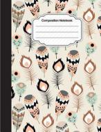 Composition Notebook: Feather Boho: College Ruled School Notebooks, Subject Daily Journal Notebook: 120 Lined Pages (Large, 8.5 X 11 In.) di J. P. Journal edito da Createspace Independent Publishing Platform