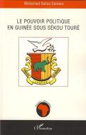 Le pouvoir politique en Guinée sous Sékou Touré di Mohamed Saliou Camara edito da Editions L'Harmattan