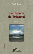 Le disparu de Trégastel di Fanch Babel edito da Editions L'Harmattan