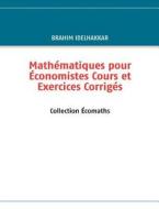 Mathématiques pour Économistes Cours et Exercices Corrigés di Brahim IDELHAKKAR edito da Books on Demand
