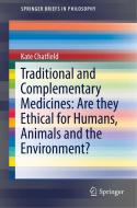 Traditional and Complementary Medicines: Are they Ethical for Humans, Animals and the Environment? di Kate Chatfield edito da Springer International Publishing