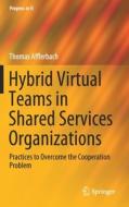 Hybrid Virtual Teams In Shared Services Organizations di Thomas Afflerbach edito da Springer Nature Switzerland Ag