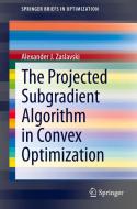 The Projected Subgradient Algorithm in Convex Optimization di Alexander J. Zaslavski edito da Springer International Publishing