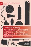The Family Planning Association And Contraceptive Science And Technology In Mid-Twentieth-Century Britain di Natasha Szuhan edito da Springer Nature Switzerland AG