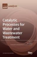 Catalytic Processes for Water and Wastewater Treatment edito da MDPI AG