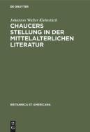 Chaucers Stellung in der Mittelalterlichen Literatur di Johannes Walter Kleinstück edito da De Gruyter Mouton