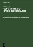 Geschichte der griechischen Kunst, Band 2, Die Griechische Kunst von Myron bis Lysipp di Wilhelm Klein edito da De Gruyter