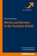 Werte und Normen in der Sozialen Arbeit di Peter Eisenmann edito da Kohlhammer W.