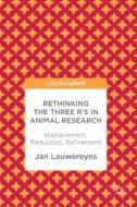 Rethinking The Three R's In Animal Research di Jan Lauwereyns edito da Birkhauser