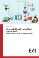 Reattori chimici: modelli ed esperimenti di Grazia Leonzio edito da Edizioni Accademiche Italiane
