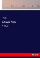 A House Party di Ouida edito da hansebooks