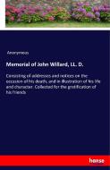 Memorial of John Willard, LL. D. di Anonymous edito da hansebooks
