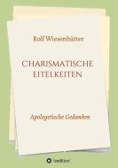 Charismatische Eitelkeiten di Rolf Wiesenhütter edito da tredition