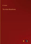 The Indian Musalmans di W. Hunter edito da Outlook Verlag