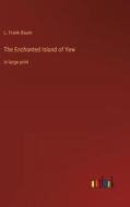The Enchanted Island of Yew di L. Frank Baum edito da Outlook Verlag