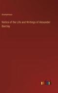 Notice of the Life and Writings of Alexander Barclay di Anonymous edito da Outlook Verlag
