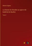 La chanson du Chevalier au cygne et de Godefroid de Bouillon di Célestin Hippeau edito da Outlook Verlag