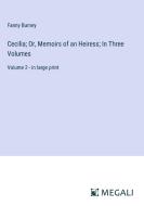 Cecilia; Or, Memoirs of an Heiress; In Three Volumes di Fanny Burney edito da Megali Verlag