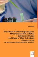 The Effects of Chronological Age on Mitochondrial DNA (mtDNA) Deletions in Muscle and Blood of Older Individuals: A Mate di Roy Wittock edito da VDM Verlag Dr. Müller e.K.