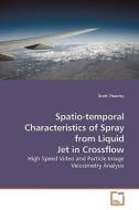 Spatio-temporal Characteristics of Spray from Liquid Jet in Crossflow di Scott Thawley edito da VDM Verlag