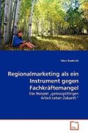 Regionalmarketing als ein Instrument gegen Fachkräftemangel di Marc Diederich edito da VDM Verlag