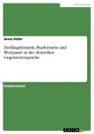 Zwillingsformeln, Paarformeln und Wortpaare in der deutschen Gegenwartssprache di Anna Stöhr edito da GRIN Publishing