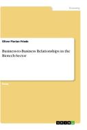 Business-to-Business Relationships in the Biotech-Sector di Oliver Florian Friede edito da GRIN Verlag