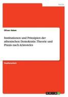 Institutionen und Prinzipien der athenischen Demokratie. Theorie und Praxis nach Aristoteles di Oliver Adam edito da GRIN Publishing
