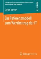 Ein Referenzmodell zum Wertbeitrag der IT di Stefan Bartsch edito da Springer Fachmedien Wiesbaden