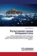 Kul'turnaya Sreda Vladivostoka di Makeeva Irina edito da Lap Lambert Academic Publishing