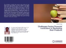 Challenges Facing Financial Institutions in Marketing their Products di Charles Okioga edito da LAP Lambert Academic Publishing