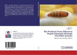 Bio Products from Silkworm Pupae biowaste through microbial process di Sasikala G., Murugesan R. edito da LAP Lambert Academic Publishing