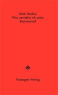 Was verstehe ich unter Marxismus? di Alain Badiou edito da Passagen Verlag Ges.M.B.H