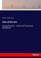 Isles of the Sea di William Taylor Adams edito da hansebooks