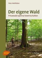 Der eigene Wald di Peter Wohlleben edito da Ulmer Eugen Verlag