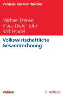 Volkswirtschaftliche Gesamtrechnung di Michael Frenkel, Klaus Dieter John, Ralf Fendel edito da Vahlen Franz GmbH