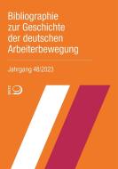 Bibliographie zur Geschichte der deutschen Arbeiterbewegung, Jahrgang 48 (2023) edito da Dietz Verlag J.H.W. Nachf