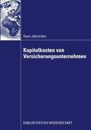 Kapitalkosten von Versicherungsunternehmen di Sven Jähnchen edito da Gabler Verlag