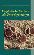 Epiphytische Flechten Als Umweltg Tezeiger di Jan-Peter Frahm, Felix Schumm, Norbert J Stapper edito da Books On Demand