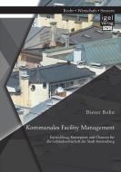 Kommunales Facility Management: Entwicklung, Konzeption und Chancen für die Gebäudewirtschaft der Stadt Ronnenberg di Dieter Bohn edito da Igel Verlag